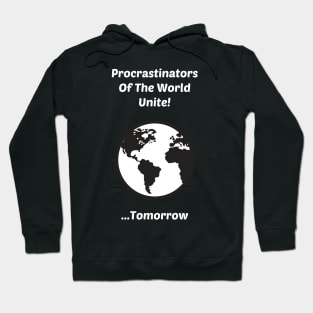 Procrastinators of The World Unite....Tomorrow Hoodie